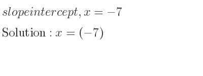 The slope intercept of ,x=-7 is x=(-7)